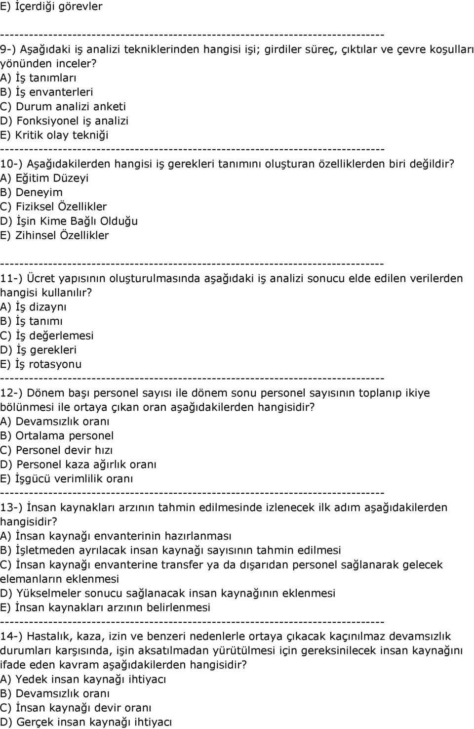 A) Eğitim Düzeyi B) Deneyim C) Fiziksel Özellikler D) İşin Kime Bağlı Olduğu E) Zihinsel Özellikler 11-) Ücret yapısının oluşturulmasında aşağıdaki iş analizi sonucu elde edilen verilerden hangisi