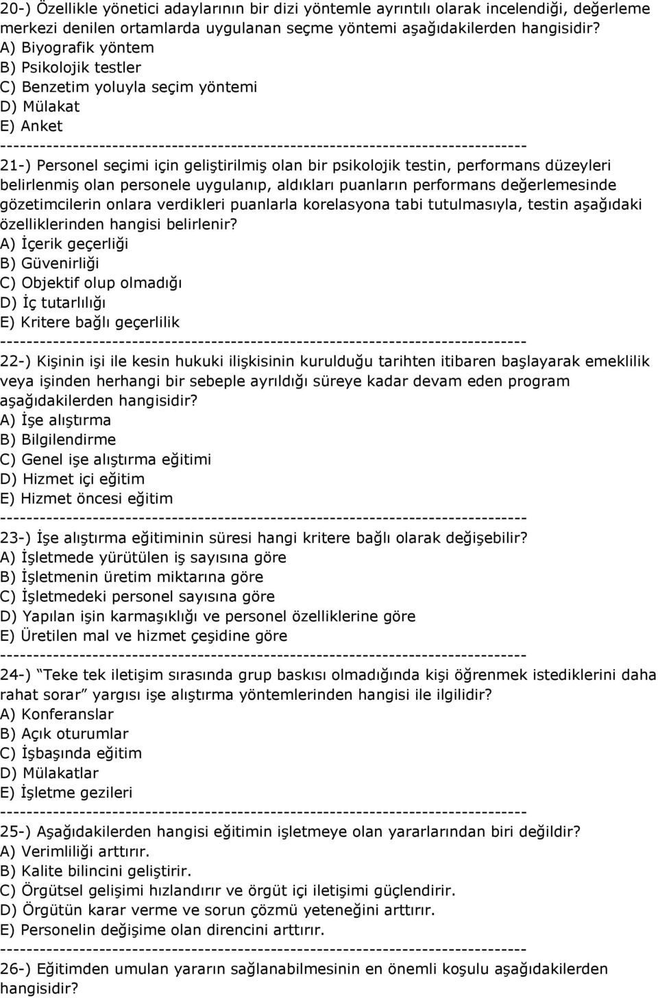 olan personele uygulanıp, aldıkları puanların performans değerlemesinde gözetimcilerin onlara verdikleri puanlarla korelasyona tabi tutulmasıyla, testin aşağıdaki özelliklerinden hangisi belirlenir?