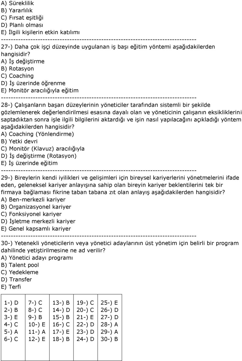 değerlendirilmesi esasına dayalı olan ve yöneticinin çalışanın eksikliklerini saptadıktan sonra işle ilgili bilgilerini aktardığı ve işin nasıl yapılacağını açıkladığı yöntem aşağıdakilerden