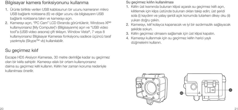 Kamerayı açın, PC Cam LCD Ekranda görüntülenir, Windows XP kullanıyorsanız [My Computer]'ı (Bilgisayarımı) açın ve USB video tool a (USB video aracına) çift tıklayın.