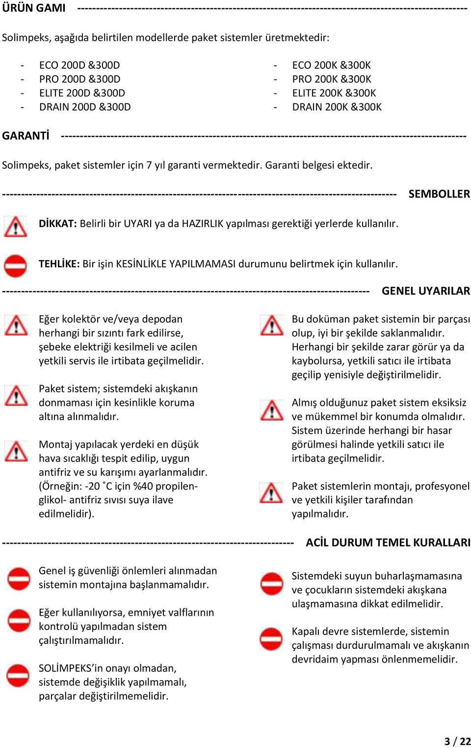 ----------------------------------------------------------------------------------------------------------- Solimpeks, paket sistemler için 7 yıl garanti vermektedir. Garanti belgesi ektedir.