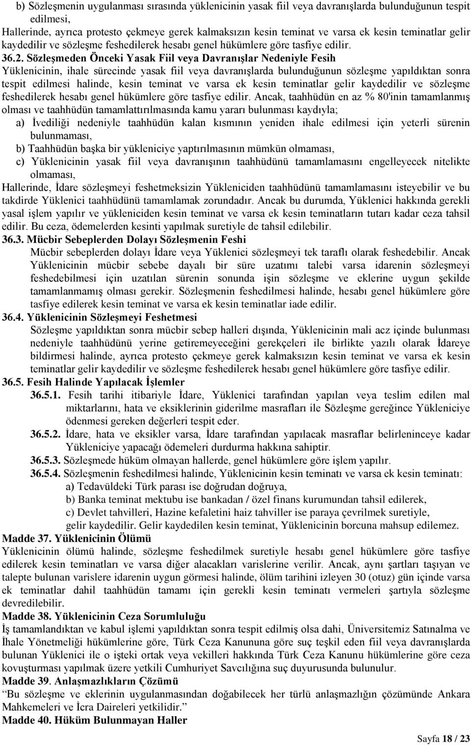 Sözleşmeden Önceki Yasak Fiil veya Davranışlar Nedeniyle Fesih Yüklenicinin, ihale sürecinde yasak fiil veya davranışlarda bulunduğunun sözleşme yapıldıktan sonra tespit edilmesi halinde, kesin