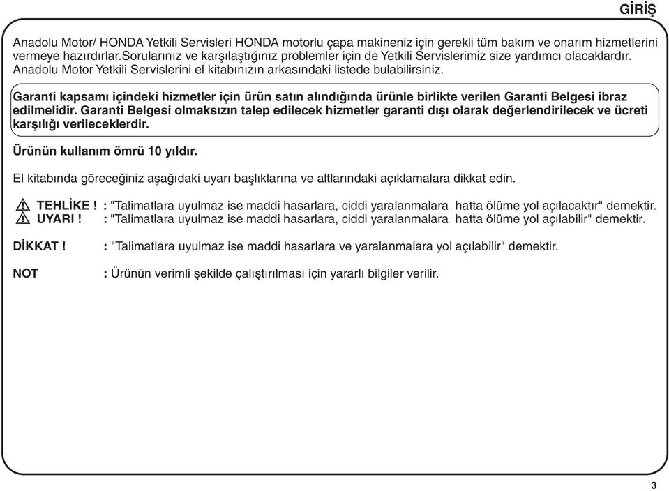 Garanti kapsamý içindeki hizmetler için ürün satýn alýndýðýnda ürünle birlikte verilen Garanti Belgesi ibraz edilmelidir.