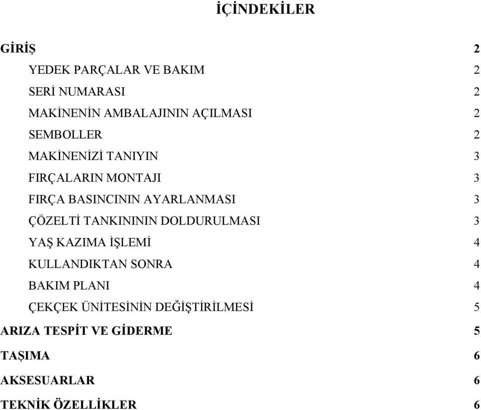 ÇÖZELTİ TANKINININ DOLDURULMASI 3 YAŞ KAZIMA İŞLEMİ 4 KULLANDIKTAN SONRA 4 BAKIM PLANI 4