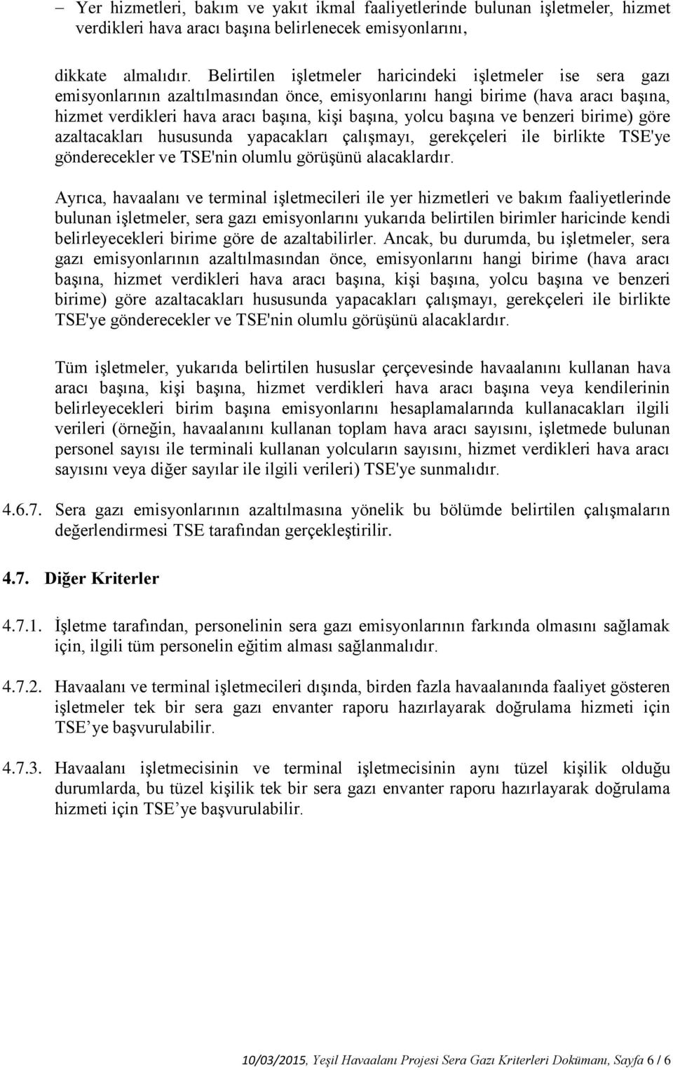 başına ve benzeri birime) göre azaltacakları hususunda yapacakları çalışmayı, gerekçeleri ile birlikte TSE'ye gönderecekler ve TSE'nin olumlu görüşünü alacaklardır.