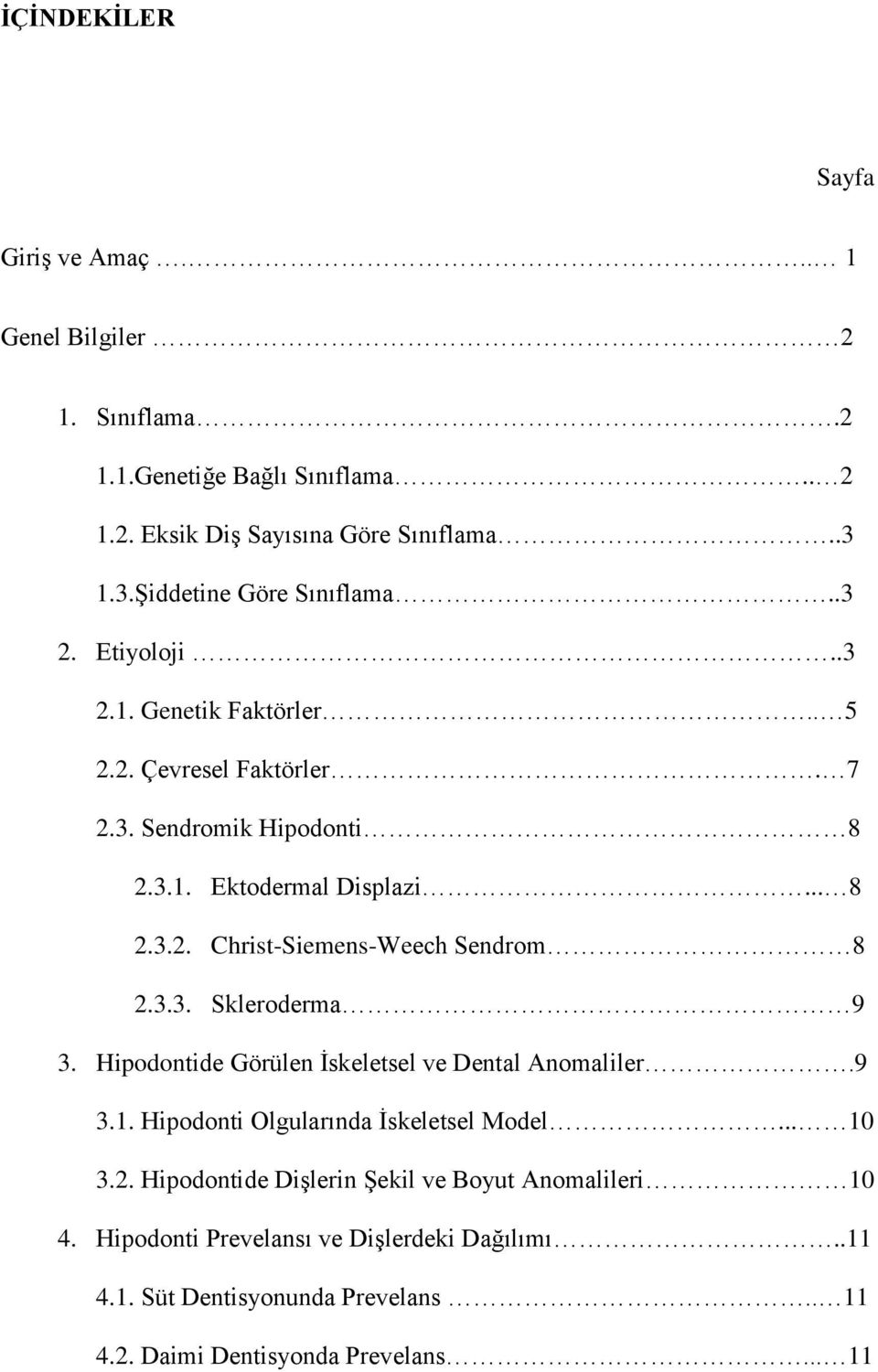 3.3. Skleroderma 9 3. Hipodontide Görülen İskeletsel ve Dental Anomaliler.9 3.1. Hipodonti Olgularında İskeletsel Model... 10 3.2.