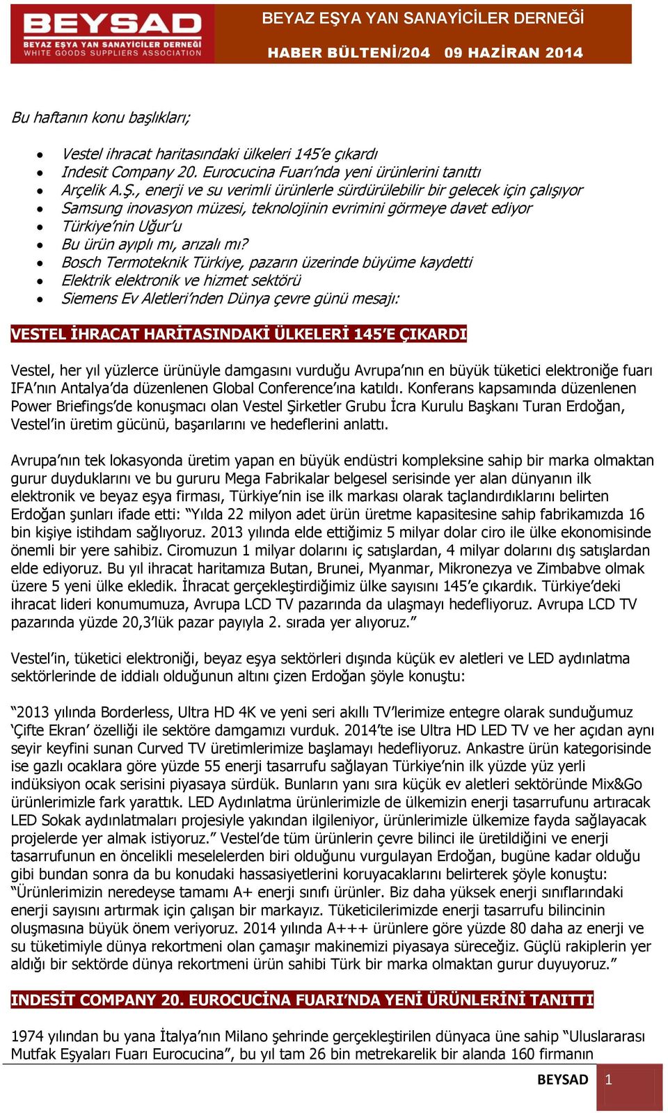 Bosch Termoteknik Türkiye, pazarın üzerinde büyüme kaydetti Elektrik elektronik ve hizmet sektörü Siemens Ev Aletleri nden Dünya çevre günü mesajı: VESTEL İHRACAT HARİTASINDAKİ ÜLKELERİ 145 E ÇIKARDI