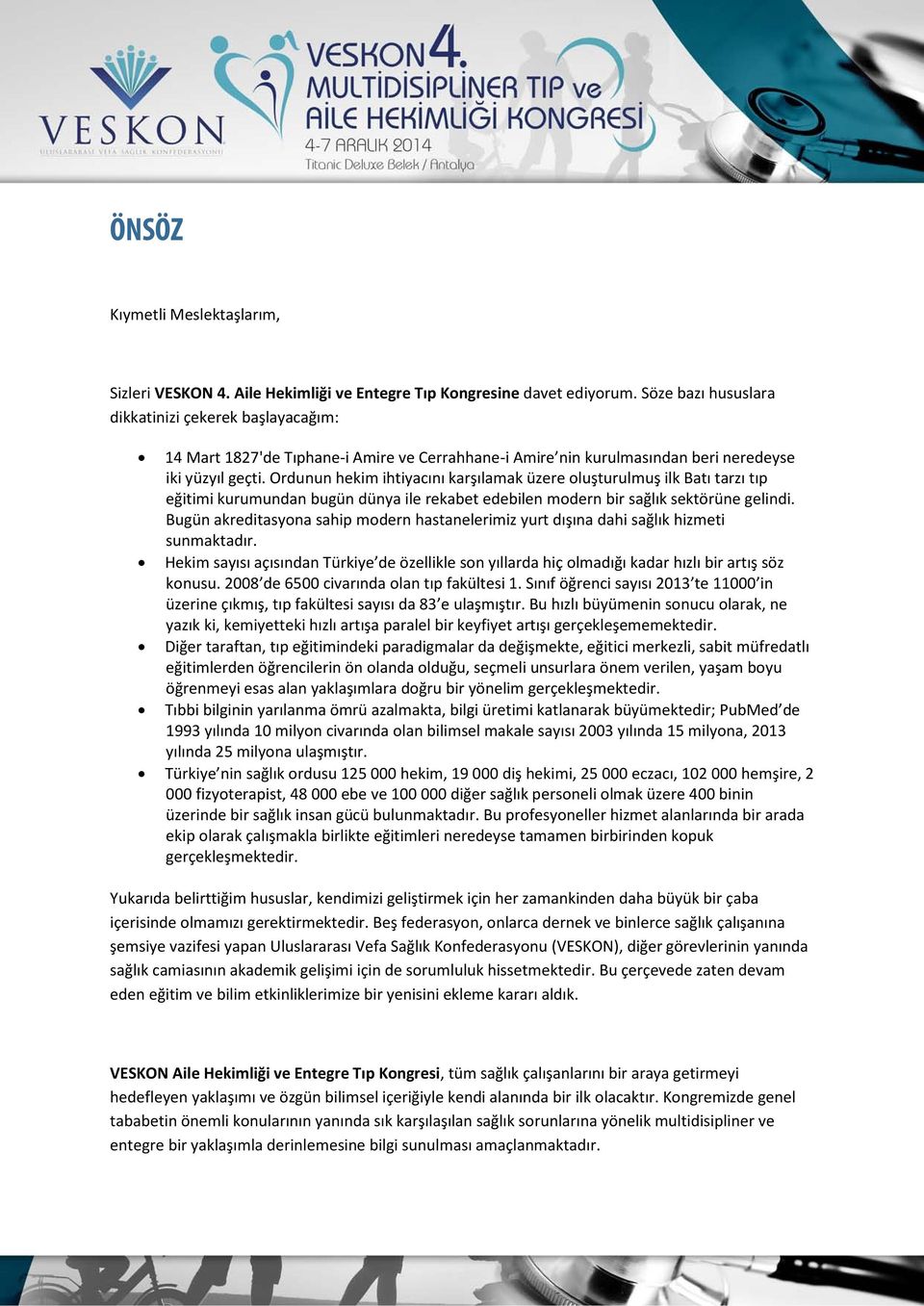 Ordunun hekim ihtiyacını karşılamak üzere oluşturulmuş ilk Batı tarzı tıp eğitimi kurumundan bugün dünya ile rekabet edebilen modern bir sağlık sektörüne gelindi.