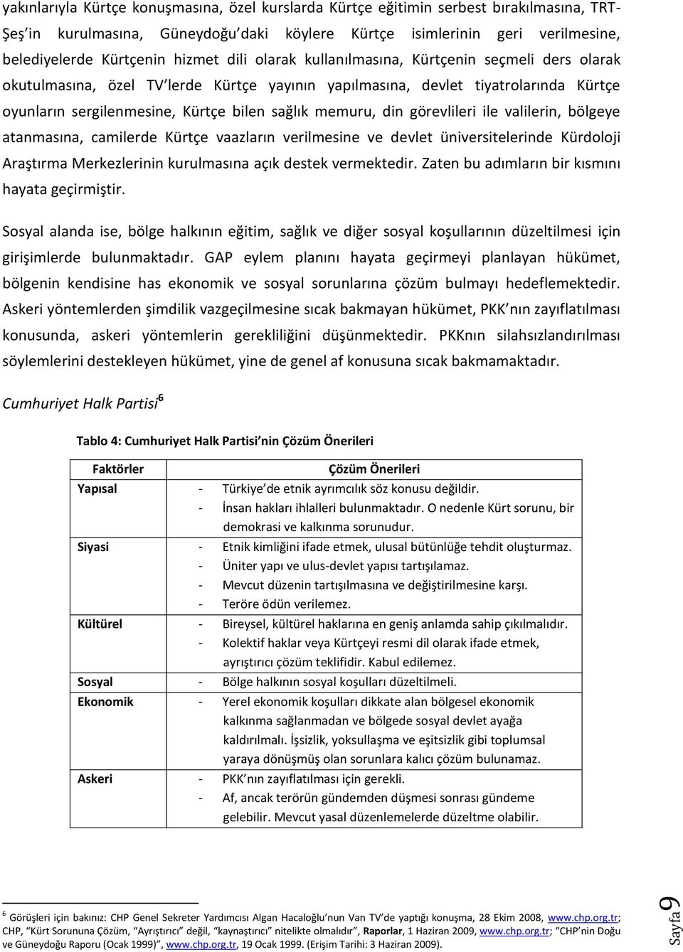 sağlık memuru, din görevlileri ile valilerin, bölgeye atanmasına, camilerde Kürtçe vaazların verilmesine ve devlet üniversitelerinde Kürdoloji Araştırma Merkezlerinin kurulmasına açık destek