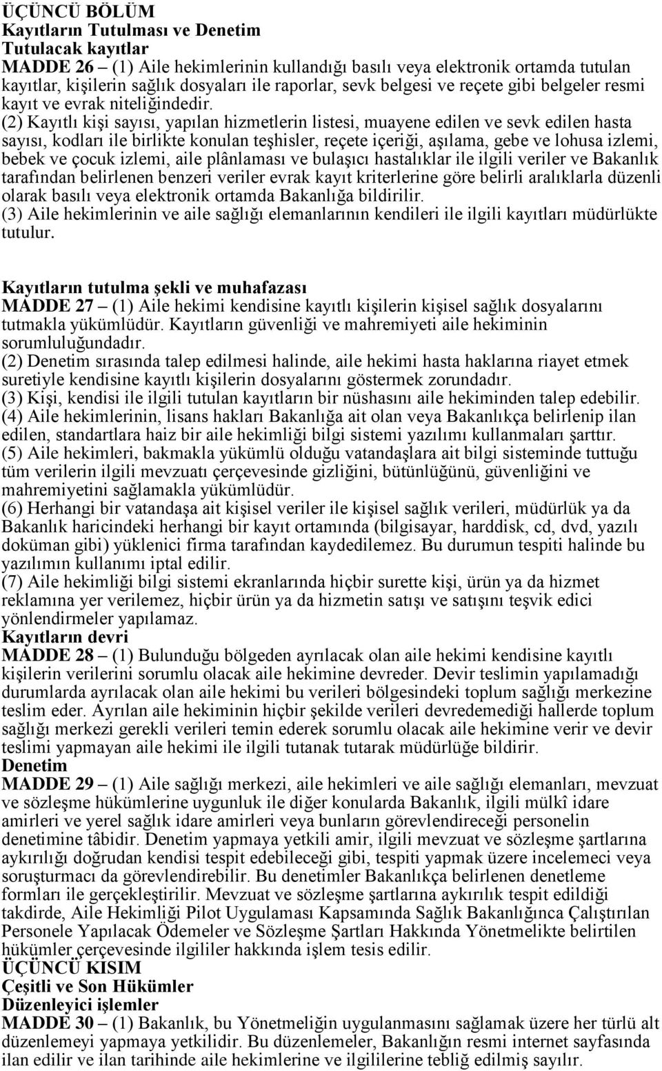 (2) Kayıtlı kiģi sayısı, yapılan hizmetlerin listesi, muayene edilen ve sevk edilen hasta sayısı, kodları ile birlikte konulan teģhisler, reçete içeriği, aģılama, gebe ve lohusa izlemi, bebek ve