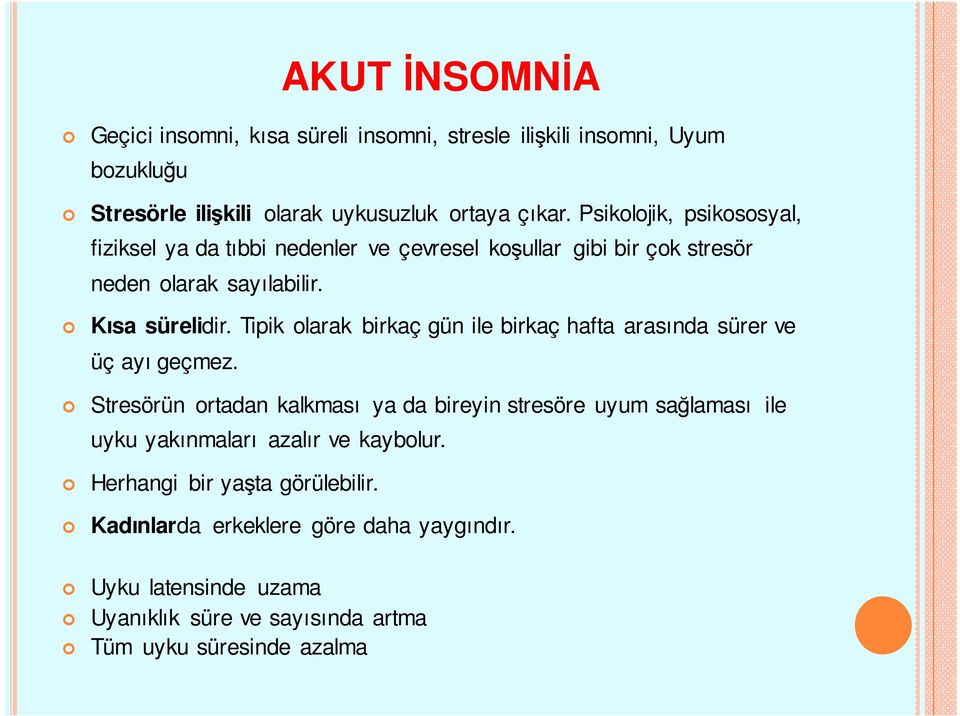 Tipik olarak birkaç gün ile birkaç hafta arasında sürer ve üç ayı geçmez.