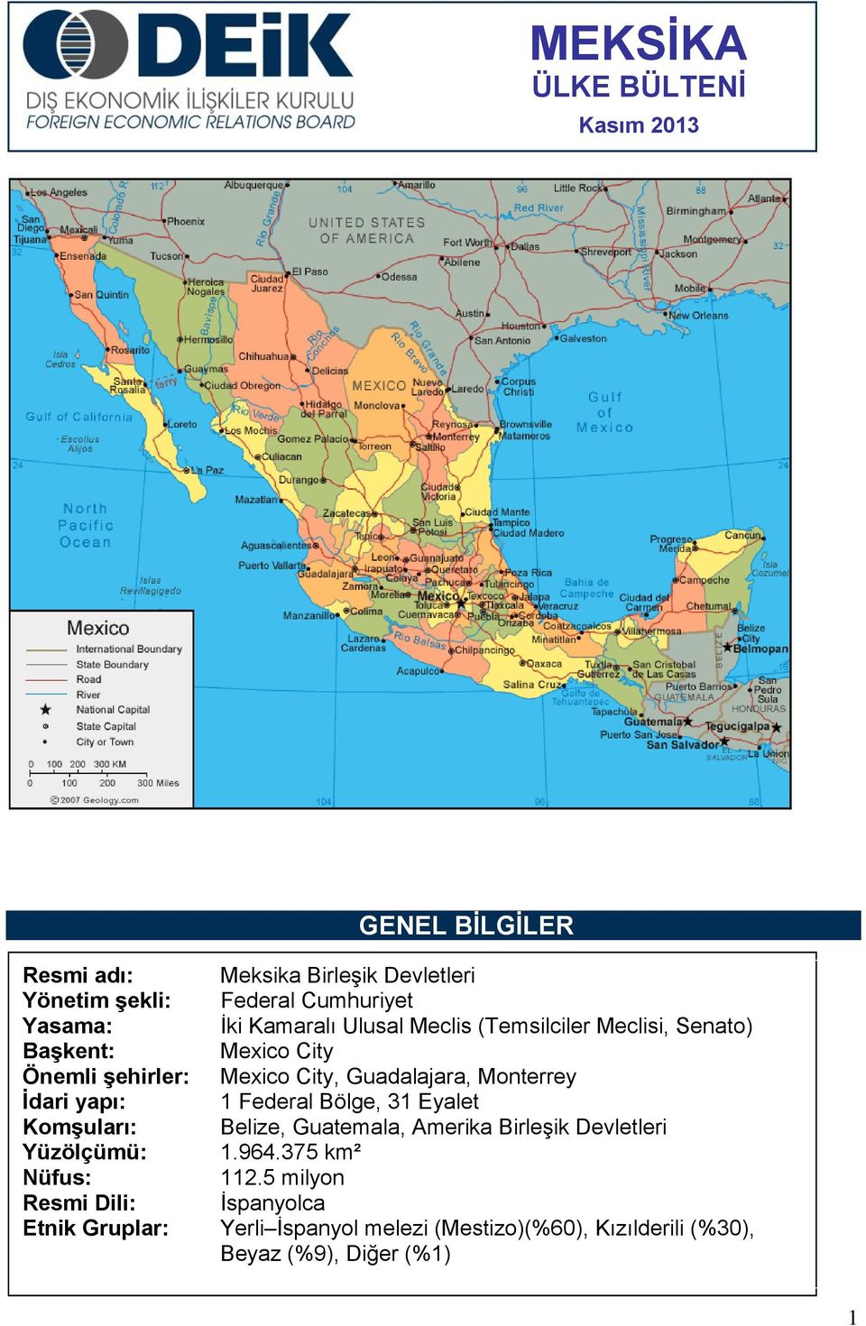 Monterrey İdari yapı: 1 Federal Bölge, 31 Eyalet Komşuları: Belize, Guatemala, Amerika BirleĢik Devletleri Yüzölçümü: 1.964.