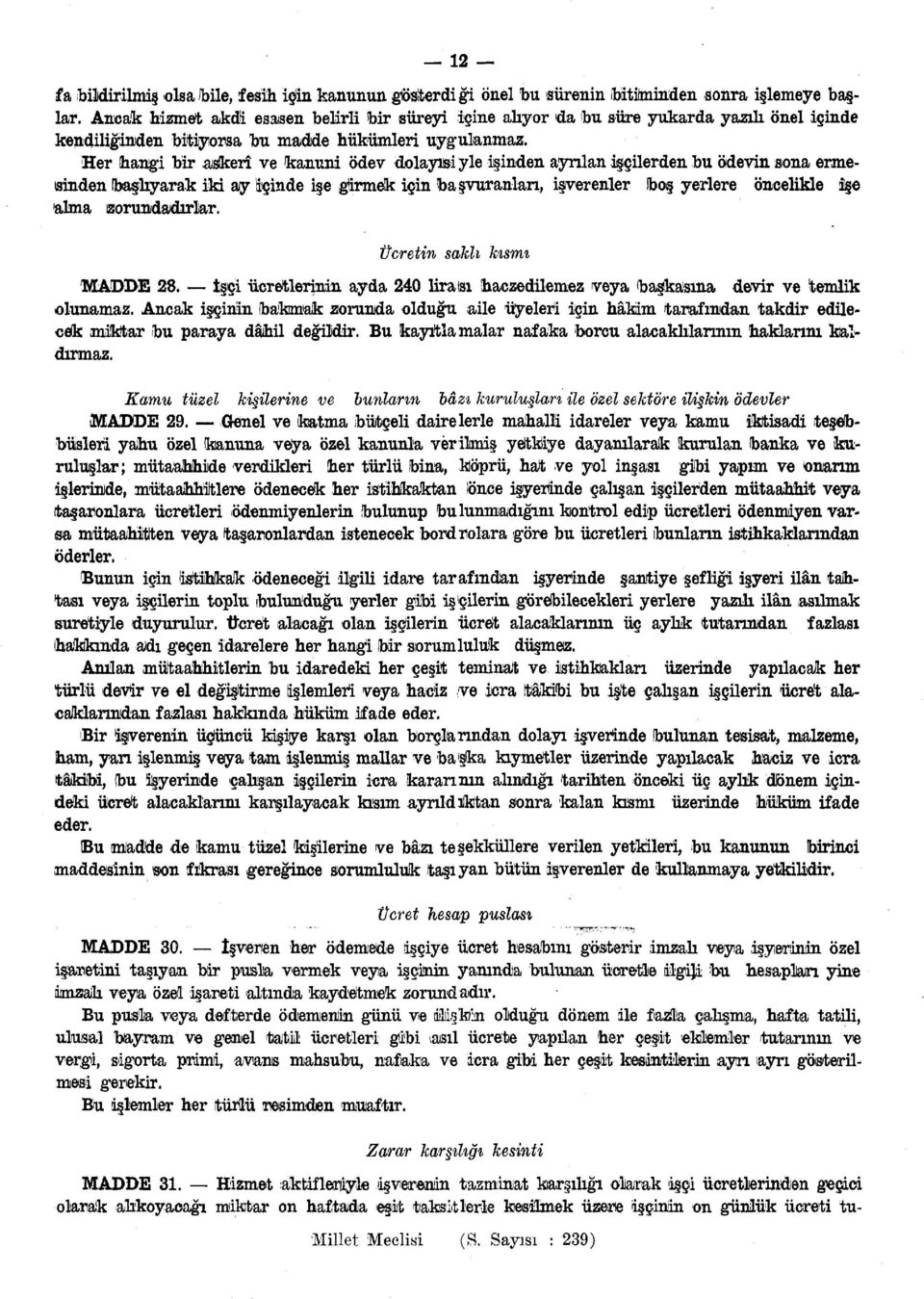 Her hangi bir askerî ve kanuni ödev dolayısiyle işinden ayrılan işçilerden bu ödevin sona ermesinden (başlıyarak iki ay İçinde işe girmek için başvuranları, işverenler boş yerlere öncelikle âlşe alma