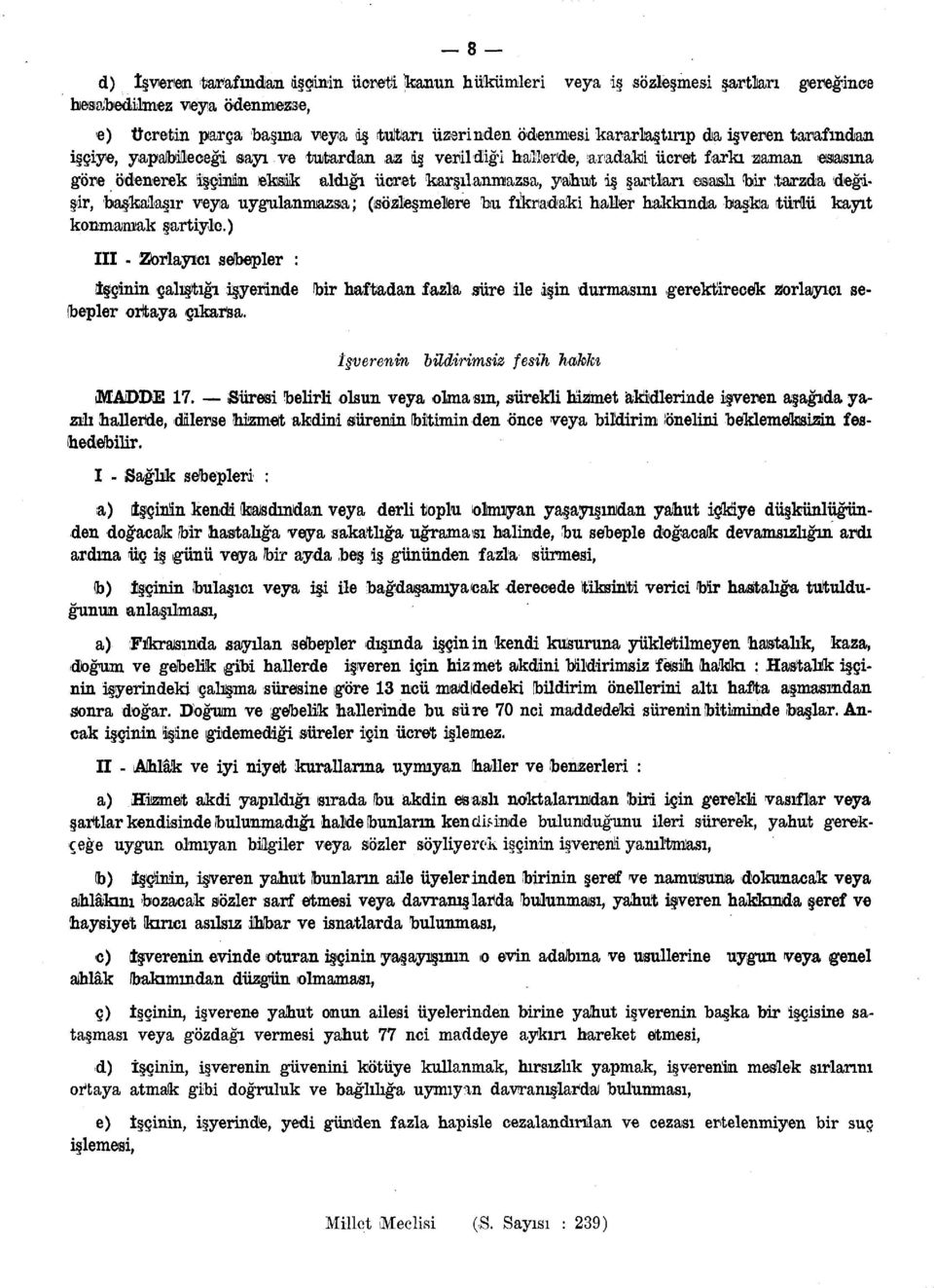 iş şartlan esaslı bir tarzda değişir, başkalaşır veya uygulanmazsa; (sözleşmelere bu fıkradaki haller hakkında başka türlü kayıt konmamak şartiylo.