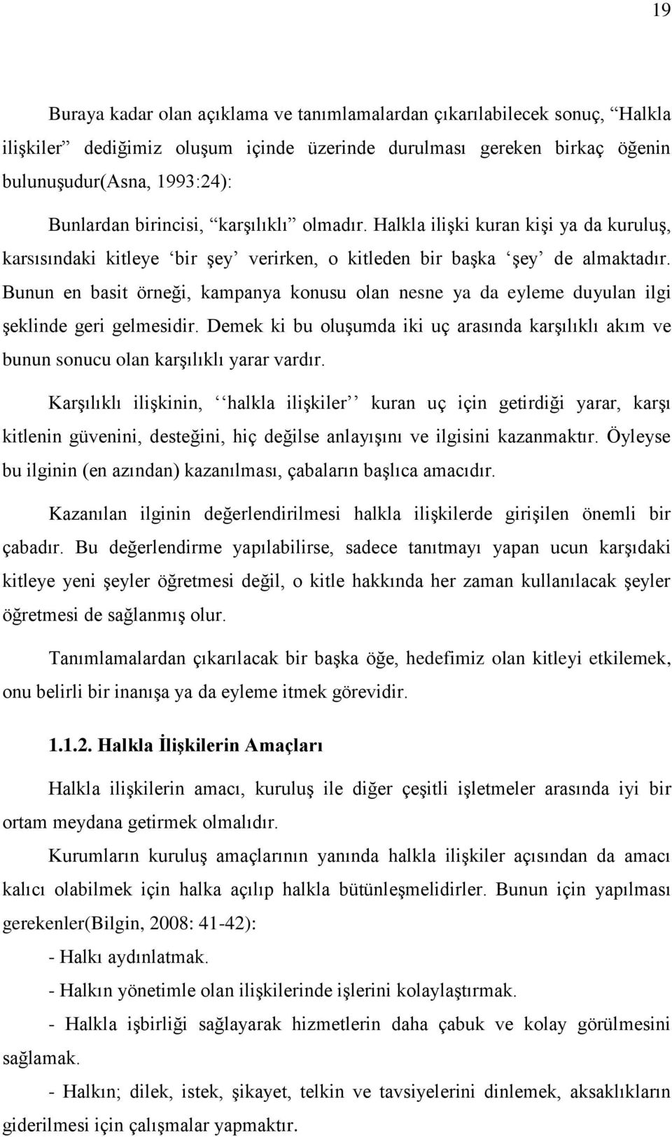 Bunun en basit örneği, kampanya konusu olan nesne ya da eyleme duyulan ilgi Ģeklinde geri gelmesidir. Demek ki bu oluģumda iki uç arasında karģılıklı akım ve bunun sonucu olan karģılıklı yarar vardır.