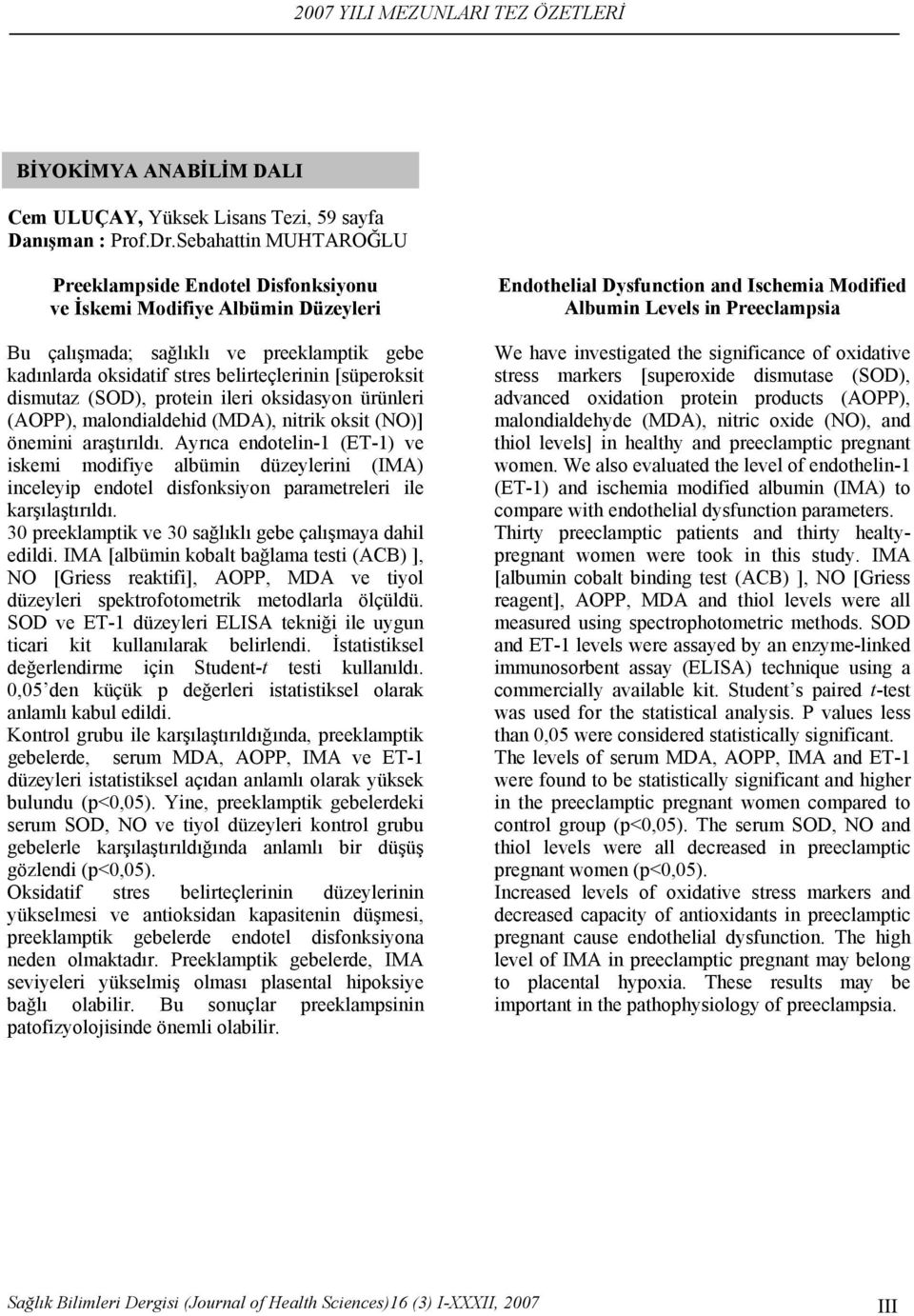 dismutaz (SOD), protein ileri oksidasyon ürünleri (AOPP), malondialdehid (MDA), nitrik oksit (NO)] önemini araştırıldı.