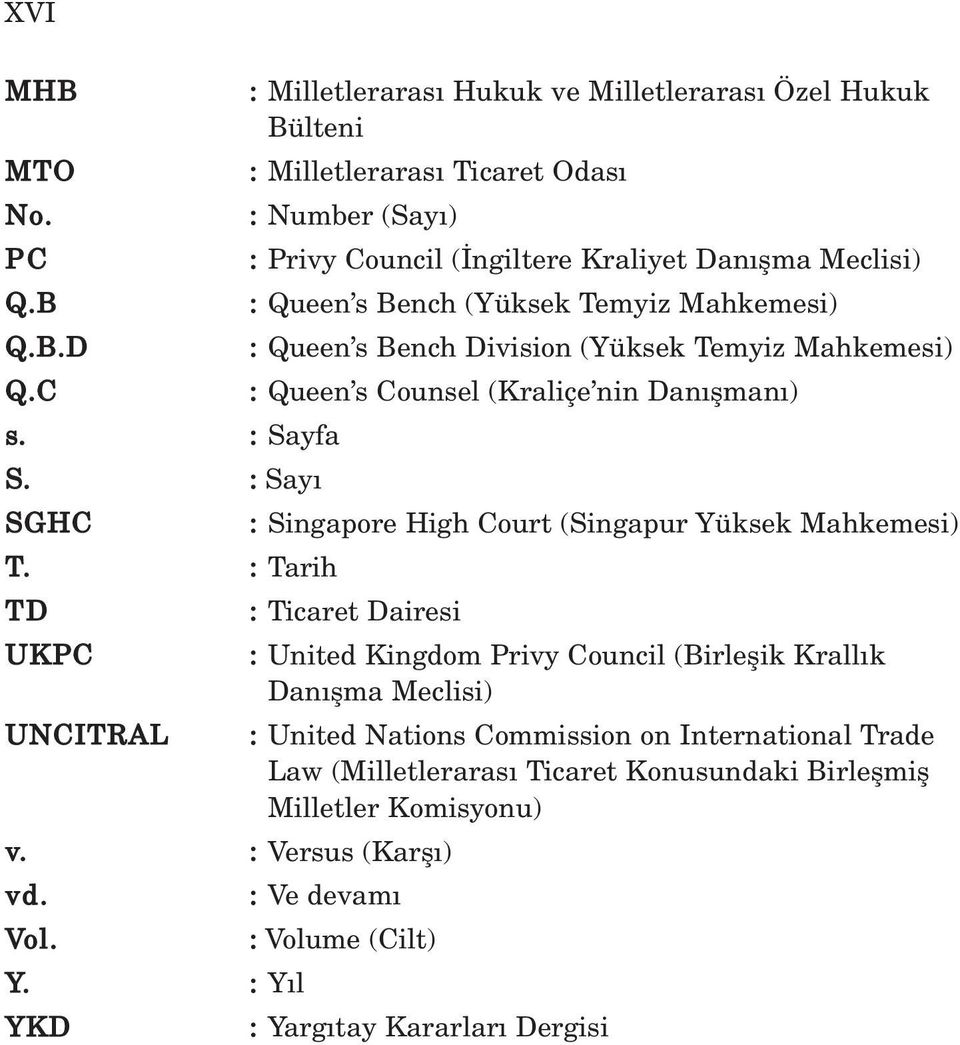 Queen s Bench (Yüksek Temyiz Mahkemesi) : Queen s Bench Division (Yüksek Temyiz Mahkemesi) : Queen s Counsel (Kraliçe nin Dan flman ) : Singapore High Court (Singapur Yüksek Mahkemesi)