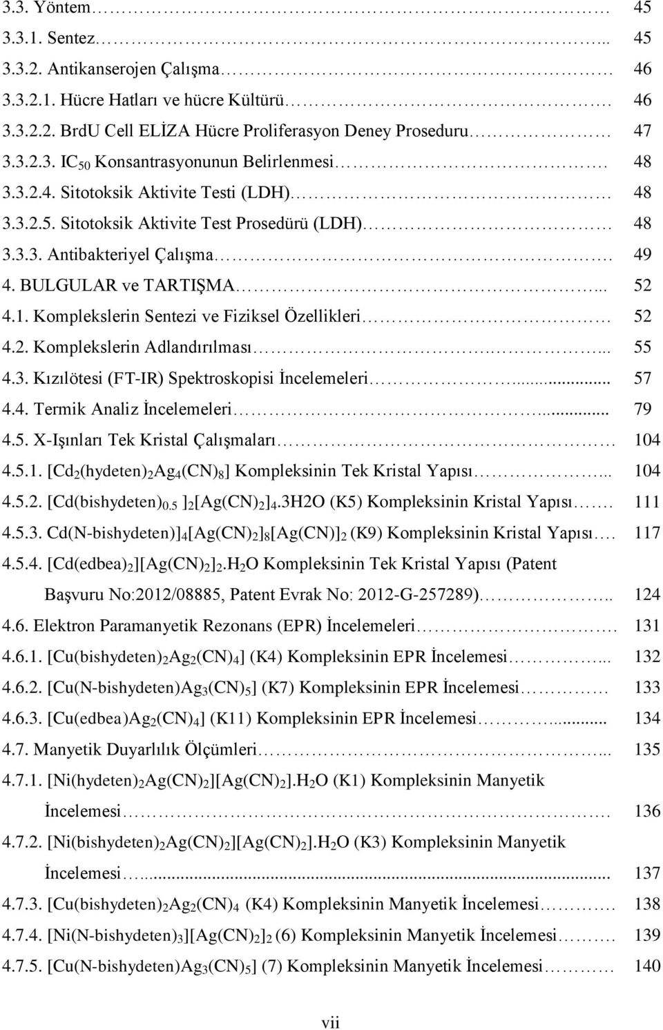 Komplekslerin Sentezi ve Fiziksel Özellikleri 52 4.2. Komplekslerin Adlandırılması.... 55 4.3. Kızılötesi (FT-IR) Spektroskopisi Ġncelemeleri... 57 4.4. Termik Analiz Ġncelemeleri... 79 4.5. X-IĢınları Tek Kristal ÇalıĢmaları 104 4.