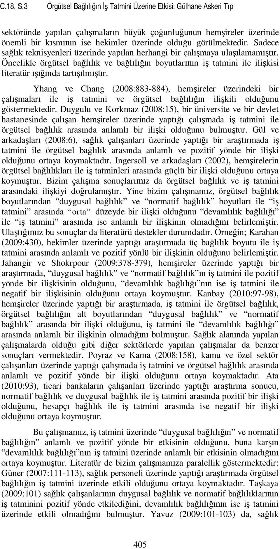 görülmektedir. Sadece sağlık teknisyenleri üzerinde yapılan herhangi bir çalışmaya ulaşılamamıştır.