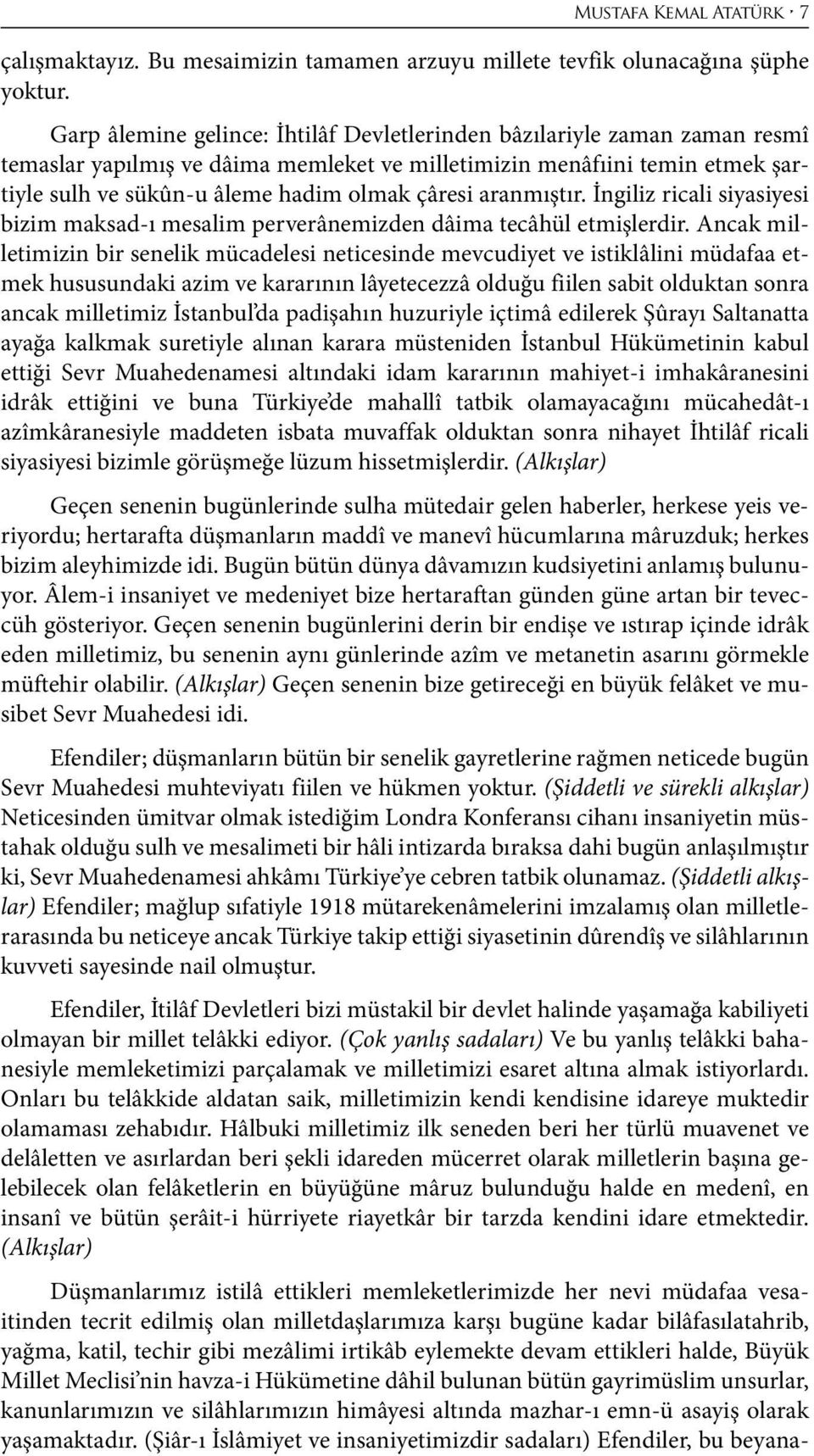 aranmıştır. İngiliz ricali siyasiyesi bizim maksad-ı mesalim perverânemizden dâima tecâhül etmişlerdir.