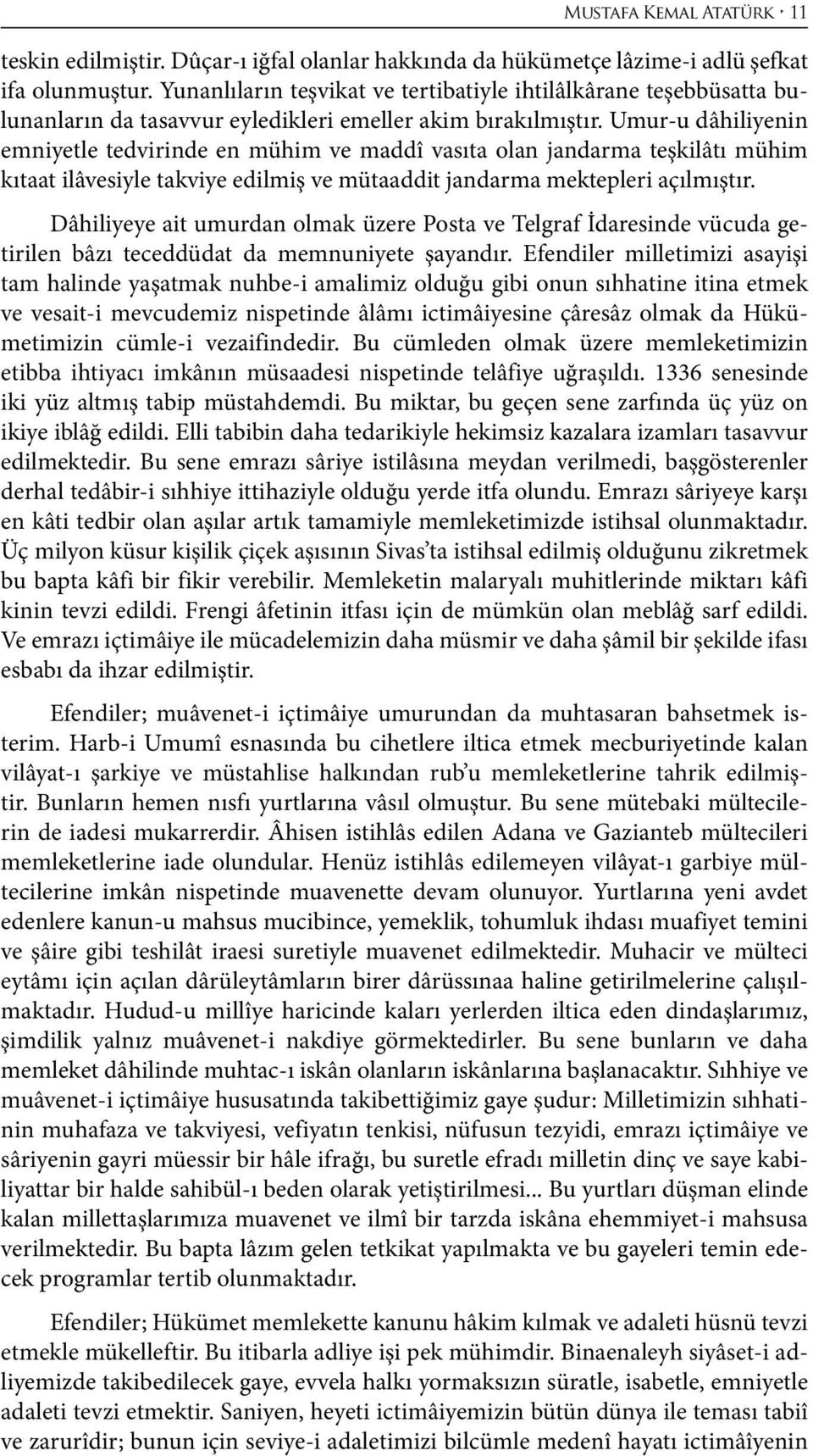 Umur-u dâhiliyenin emniyetle tedvirinde en mühim ve maddî vasıta olan jandarma teşkilâtı mühim kıtaat ilâvesiyle takviye edilmiş ve mütaaddit jandarma mektepleri açılmıştır.