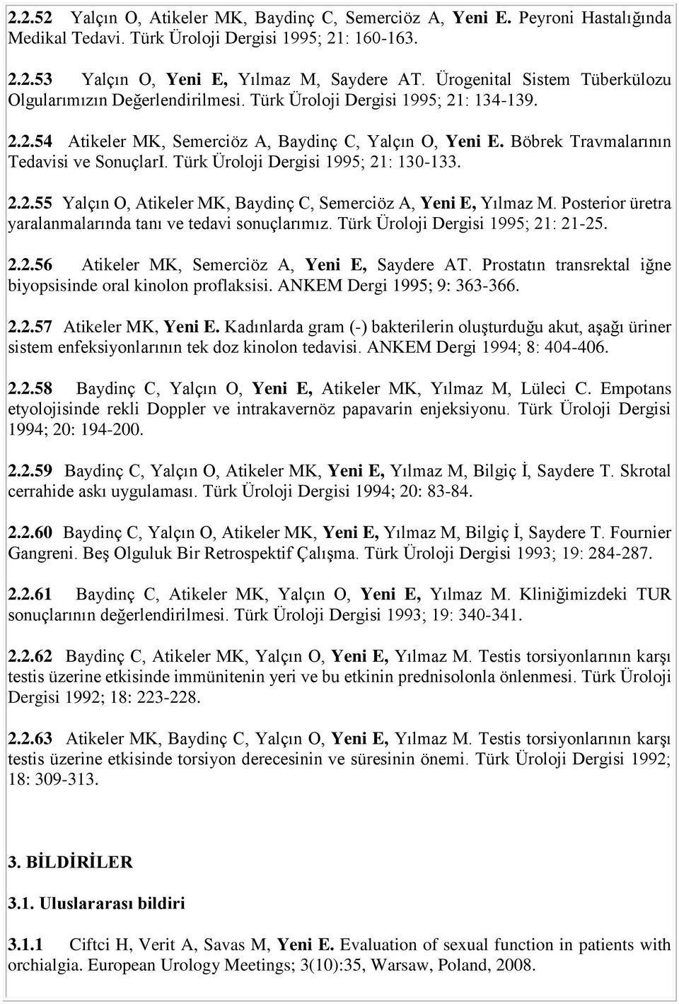 Böbrek Travmalarının Tedavisi ve SonuçlarI. Türk Üroloji Dergisi 1995; 21: 130-133. 2.2.55 Yalçın O, Atikeler MK, Baydinç C, Semerciöz A, Yeni E, Yılmaz M.