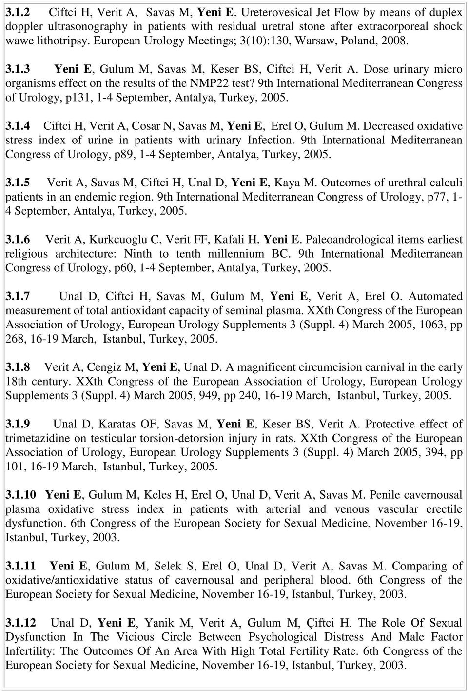 9th International Mediterranean Congress of Urology, p131, 1-4 September, Antalya, Turkey, 2005. 3.1.4 Ciftci H, Verit A, Cosar N, Savas M, Yeni E, Erel O, Gulum M.