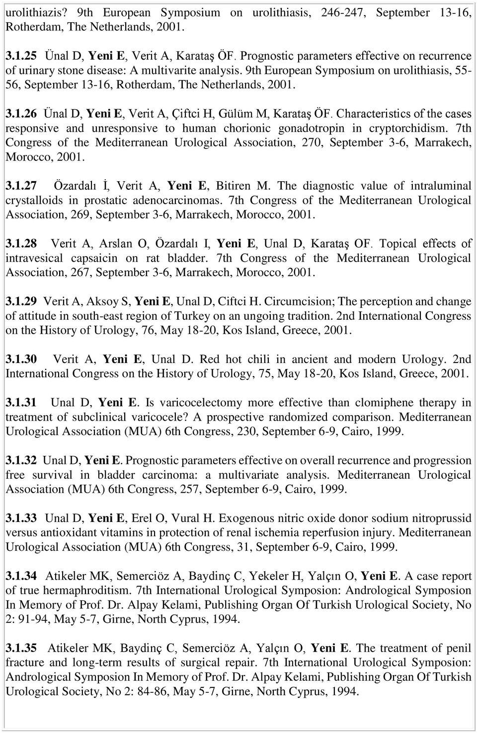-16, Rotherdam, The Netherlands, 2001. 3.1.26 Ünal D, Yeni E, Verit A, Çiftci H, Gülüm M, Karataş ÖF.