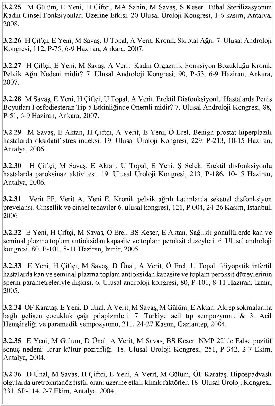 7. Ulusal Androloji Kongresi, 90, P-53, 6-9 Haziran, Ankara, 2007. 3.2.28 M Savaş, E Yeni, H Çiftçi, U Topal, A Verit.