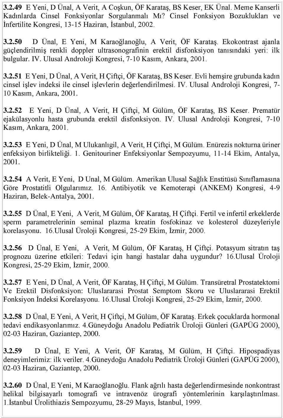 Ekokontrast ajanla güçlendirilmiş renkli doppler ultrasonografinin erektil disfonksiyon tanısındaki yeri: ilk bulgular. IV. Ulusal Androloji Kongresi, 7-10 Kasım, Ankara, 20