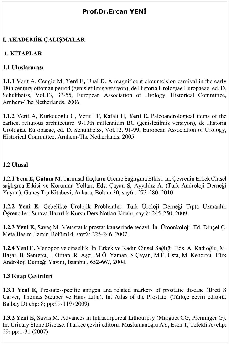 13, 37-55, European Association of Urology, Historical Committee, Arnhem-The Netherlands, 2006. 1.1.2 Verit A, Kurkcuoglu C, Verit FF, Kafali H, Yeni E.
