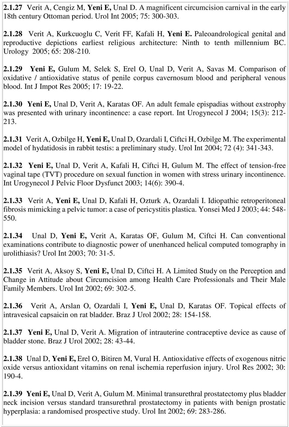 . 2.1.29 Yeni E, Gulum M, Selek S, Erel O, Unal D, Verit A, Savas M. Comparison of oxidative / antioxidative status of penile corpus cavernosum blood and peripheral venous blood.