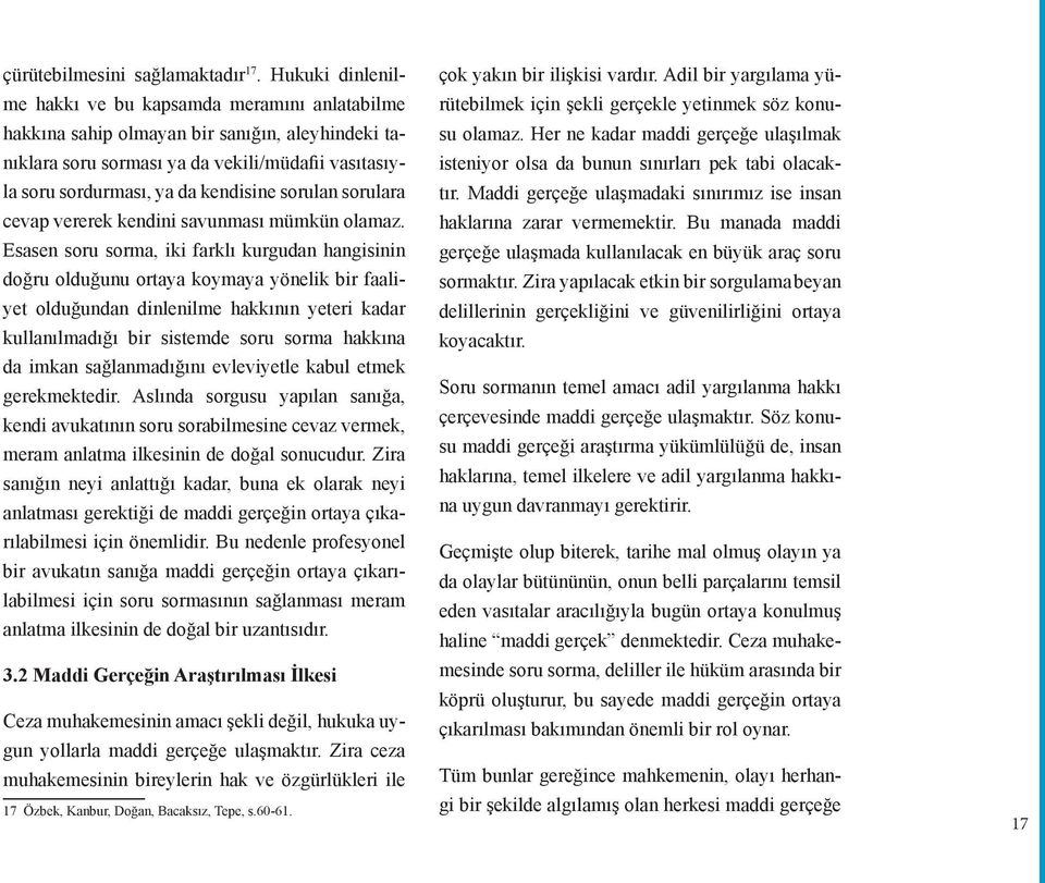 sorulan sorulara cevap vererek kendini savunması mümkün olamaz.