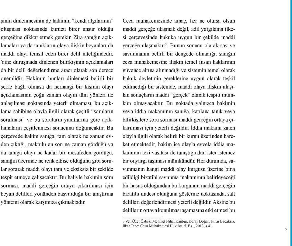 Yine duruşmada dinlenen bilirkişinin açıklamaları da bir delil değerlendirme aracı olarak son derece önemlidir.