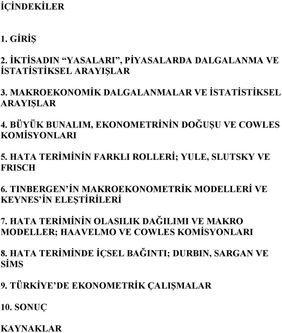 HATA TERİMİNİN FARKLI ROLLERİ; YULE, SLUTSKY VE FRISCH 6. TINBERGEN İN MAKROEKONOMETRİK MODELLERİ VE KEYNES İN ELEŞTİRİLERİ 7.