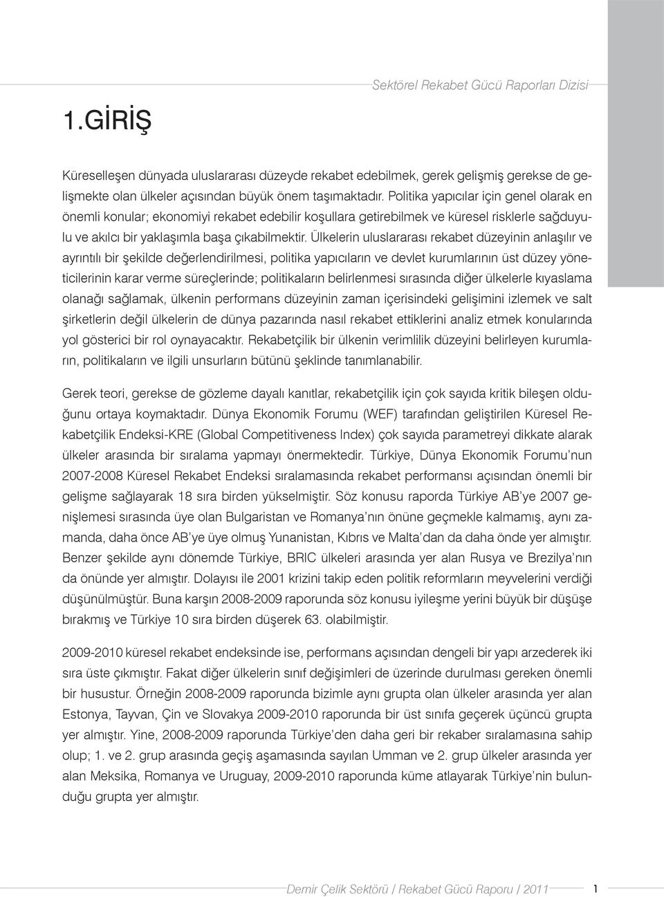 Ülkelerin uluslararası rekabet düzeyinin anlaşılır ve ayrıntılı bir şekilde değerlendirilmesi, politika yapıcıların ve devlet kurumlarının üst düzey yöneticilerinin karar verme süreçlerinde;