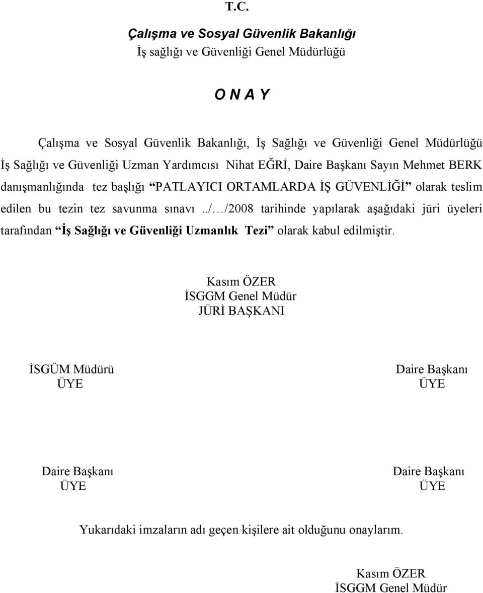 tez savunma sınavı../ /2008 tarihinde yapılarak aşağıdaki jüri üyeleri tarafından İş Sağlığı ve Güvenliği Uzmanlık Tezi olarak kabul edilmiştir.