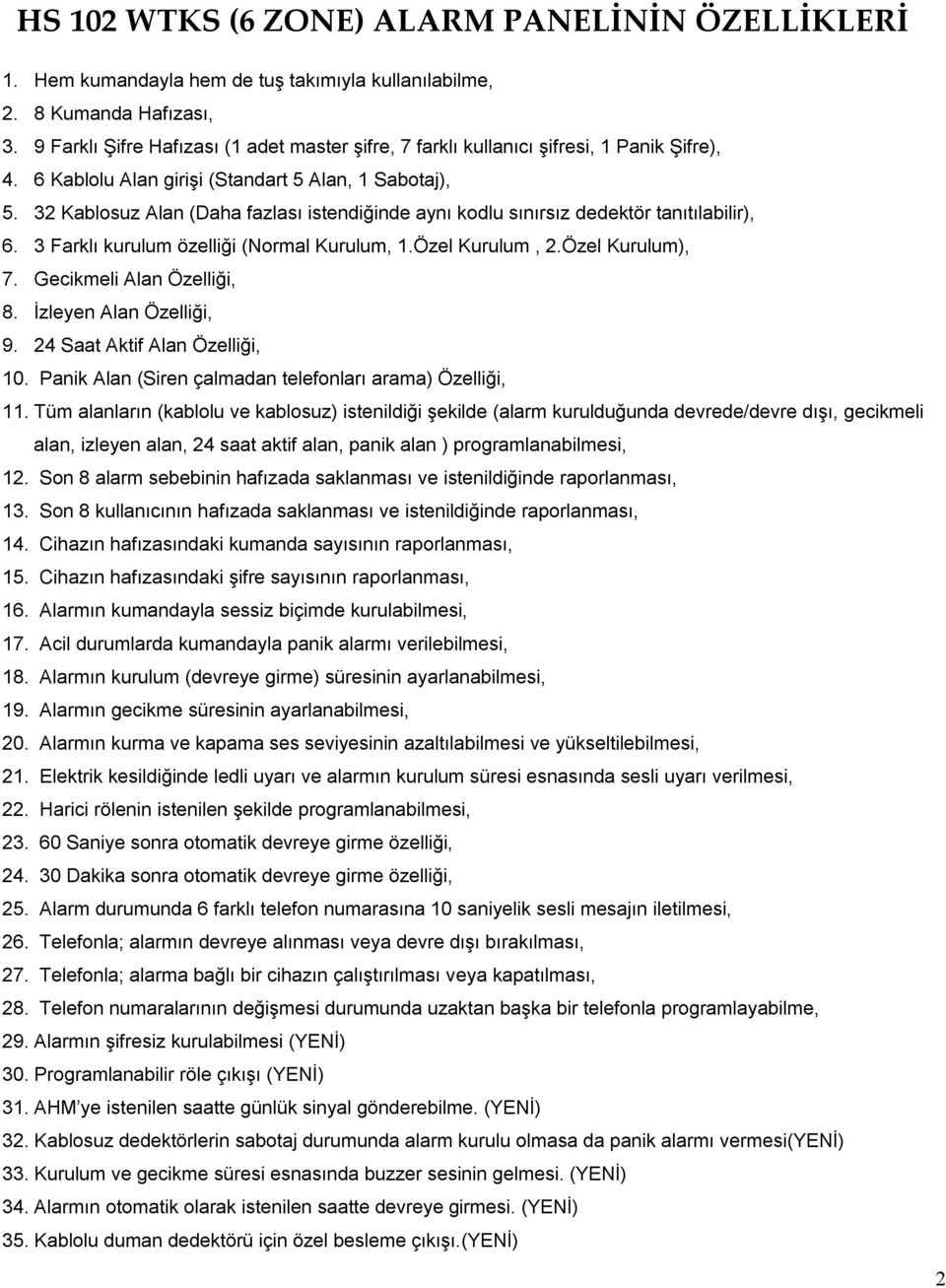 32 Kablosuz Alan (Daha fazlası istendiğinde aynı kodlu sınırsız dedektör tanıtılabilir), 6. 3 Farklı kurulum özelliği (Normal Kurulum, 1.Özel Kurulum, 2.Özel Kurulum), 7. Gecikmeli Alan Özelliği, 8.