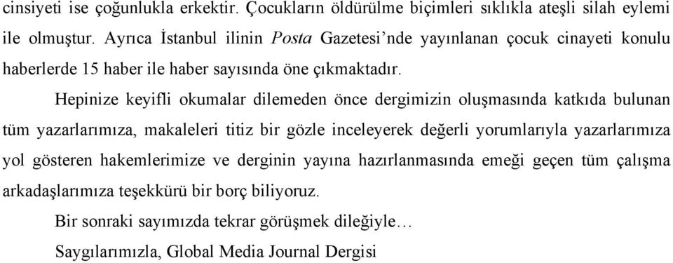 Hepinize keyifli okumalar dilemeden önce dergimizin oluşmasında katkıda bulunan tüm yazarlarımıza, makaleleri titiz bir gözle inceleyerek değerli yorumlarıyla