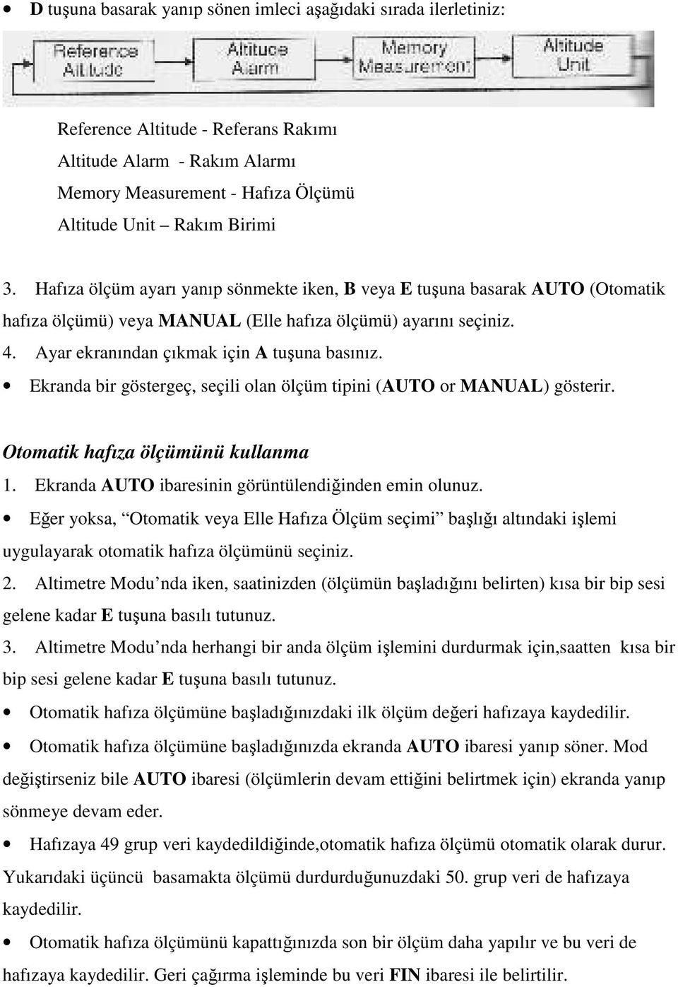 Ekranda bir göstergeç, seçili olan ölçüm tipini (AUTO or MANUAL) gösterir. Otomatik hafıza ölçümünü kullanma 1. Ekranda AUTO ibaresinin görüntülendiğinden emin olunuz.