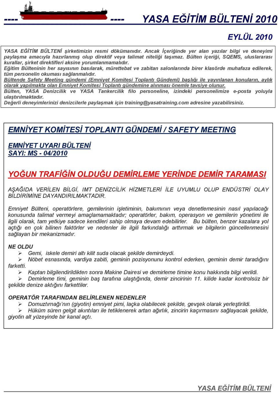 Eğitim Bülteninin her sayısının basılarak, mürettebat ve zabitan salonlarında birer klasörde muhafaza edilerek, tüm personelin okuması sağlanmalıdır.