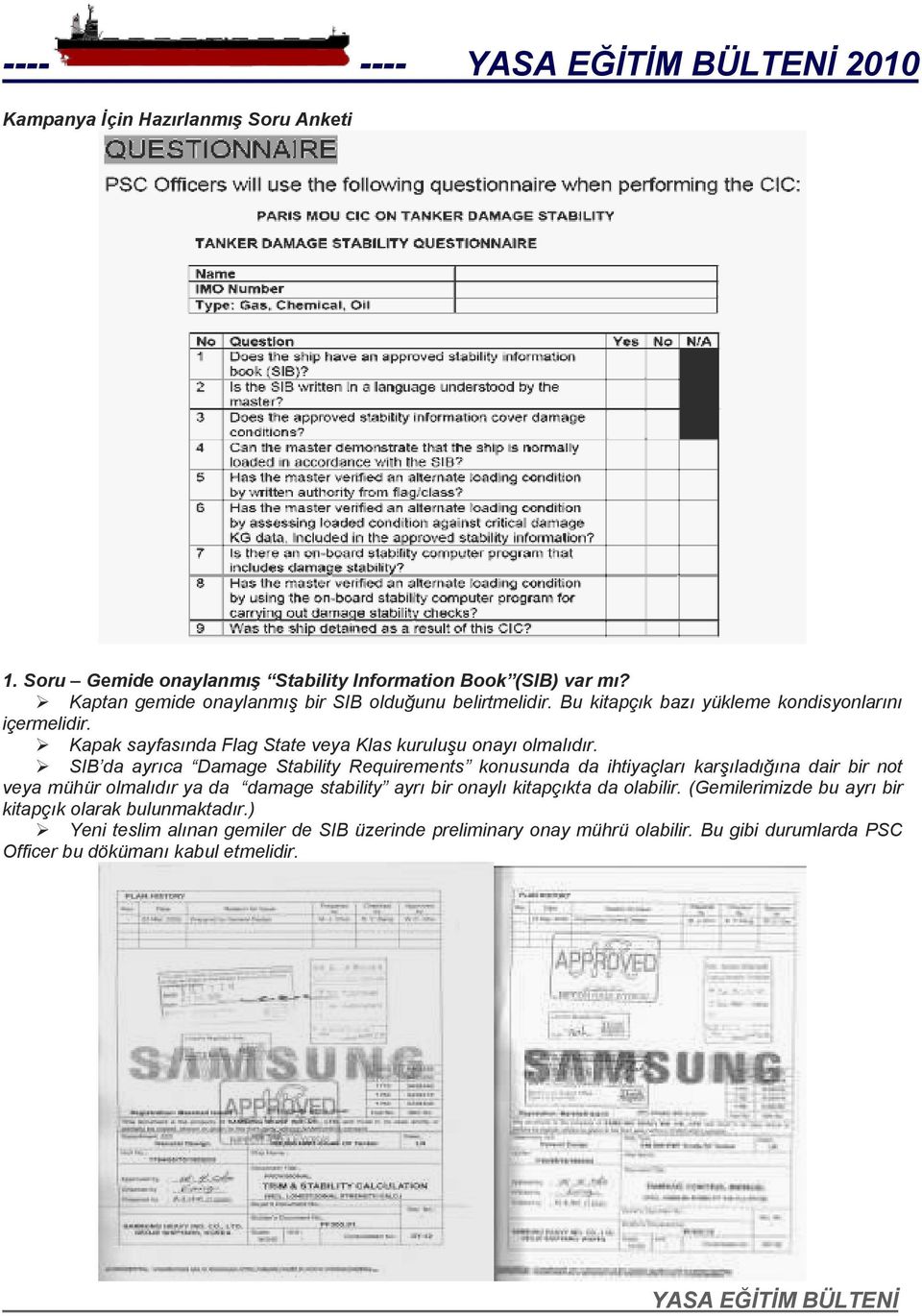 SIB da ayrıca Damage Stability Requirements konusunda da ihtiyaçları karşıladığına dair bir not veya mühür olmalıdır ya da damage stability ayrı bir onaylı