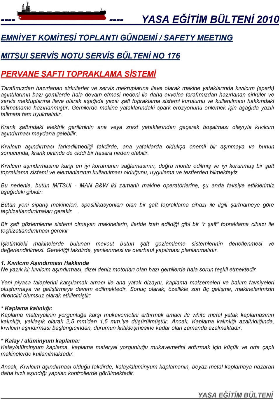 topraklama sistemi kurulumu ve kullanılması hakkındaki talimatname hazırlanmıştır. Gemilerde makine yataklarındaki spark erozyonunu önlemek için aşağıda yazılı talimata tam uyulmalıdır.