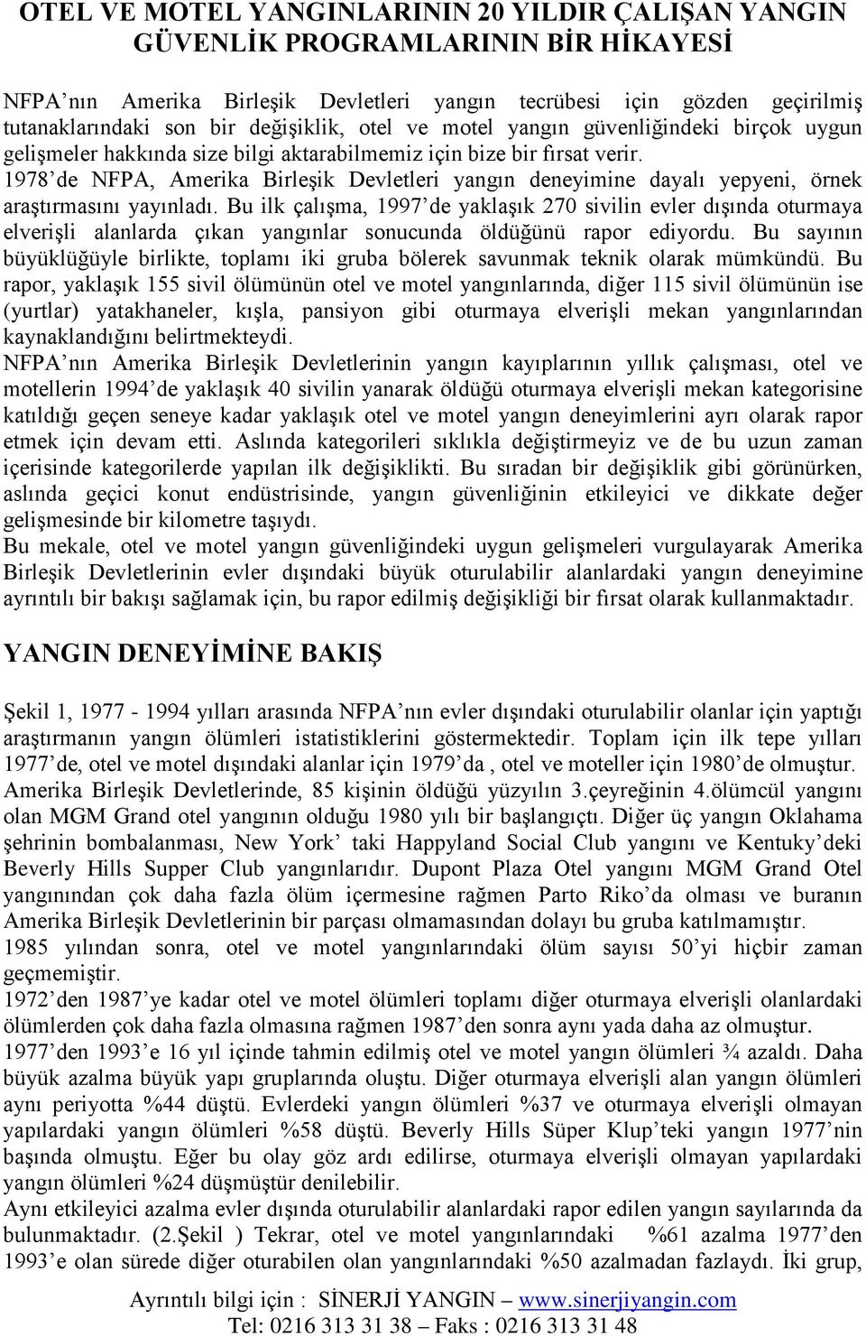 1978 de NFPA, Amerika Birleşik Devletleri yangın deneyimine dayalı yepyeni, örnek araştırmasını yayınladı.