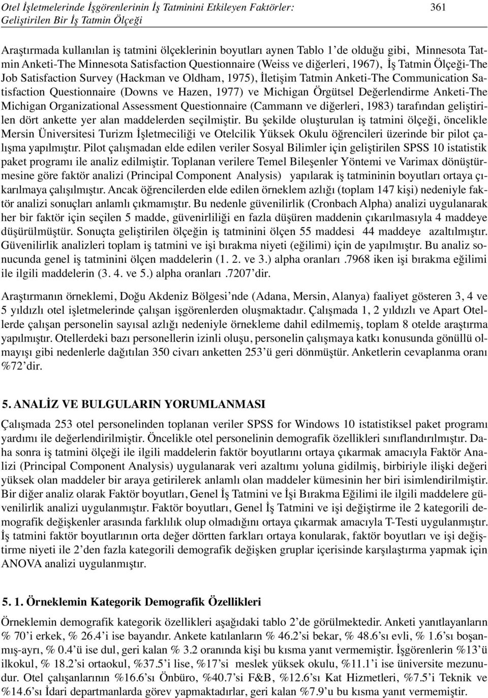 Communication Satisfaction Questionnaire (Downs ve Hazen, 1977) ve Michigan Örgütsel Değerlendirme Anketi-The Michigan Organizational Assessment Questionnaire (Cammann ve diğerleri, 1983) tarafından