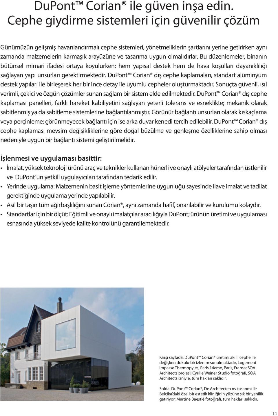 tasarıma uygun olmalıdırlar. Bu düzenlemeler, binanın bütünsel mimari ifadesi ortaya koyulurken; hem yapısal destek hem de hava koşulları dayanıklılığı sağlayan yapı unsurları gerektirmektedir.