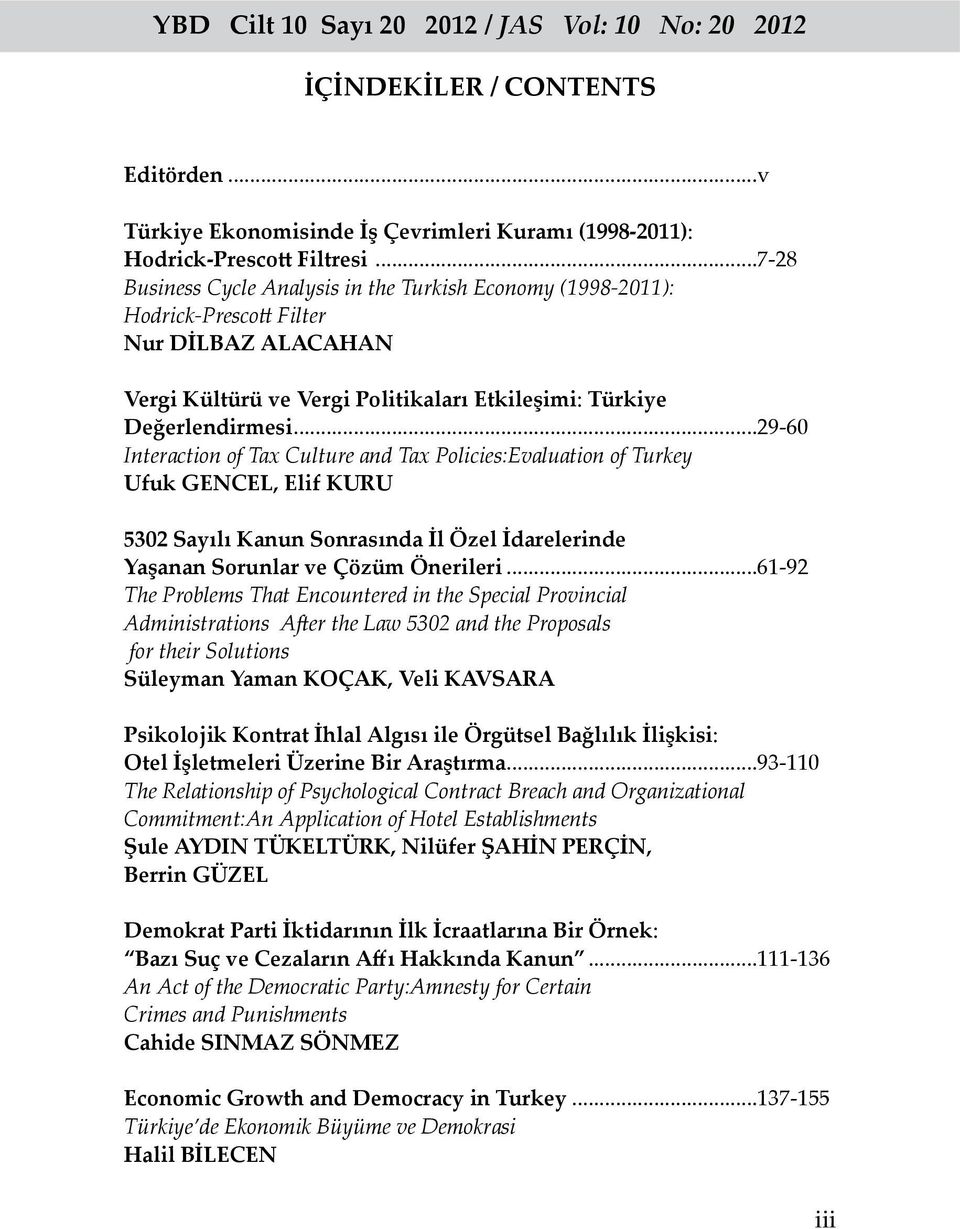 ..29-60 Interaction of Tax Culture and Tax Policies:Evaluation of Turkey Ufuk GENCEL, Elif KURU 5302 Sayılı Kanun Sonrasında İl Özel İdarelerinde Yaşanan Sorunlar ve Çözüm Önerileri.