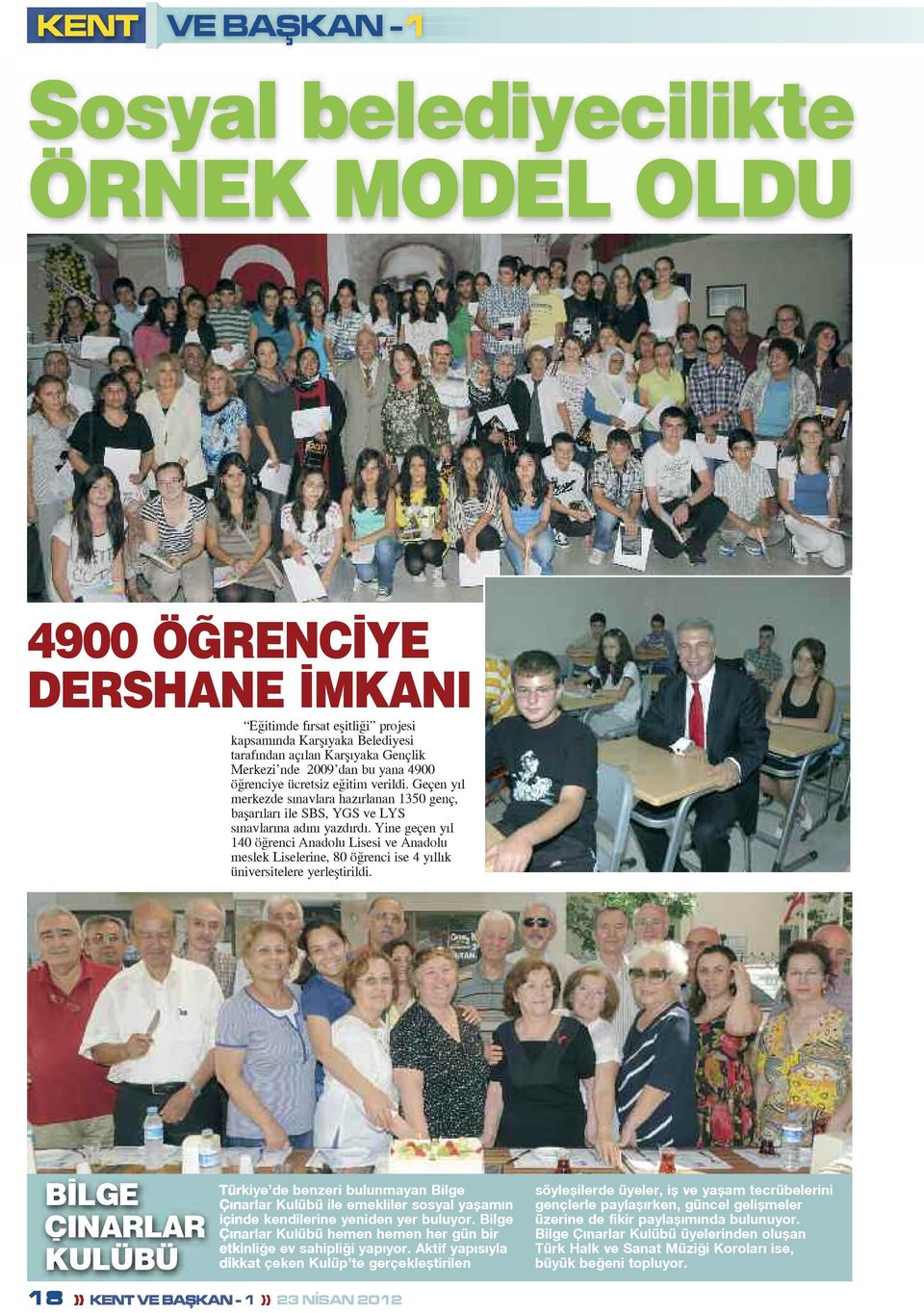 Yine geçen yıl 140 öğrenci Anadolu Lisesi ve Anadolu meslek Liselerine, 80 öğrenci ise 4 yıllık üniversitelere yerleştirildi.