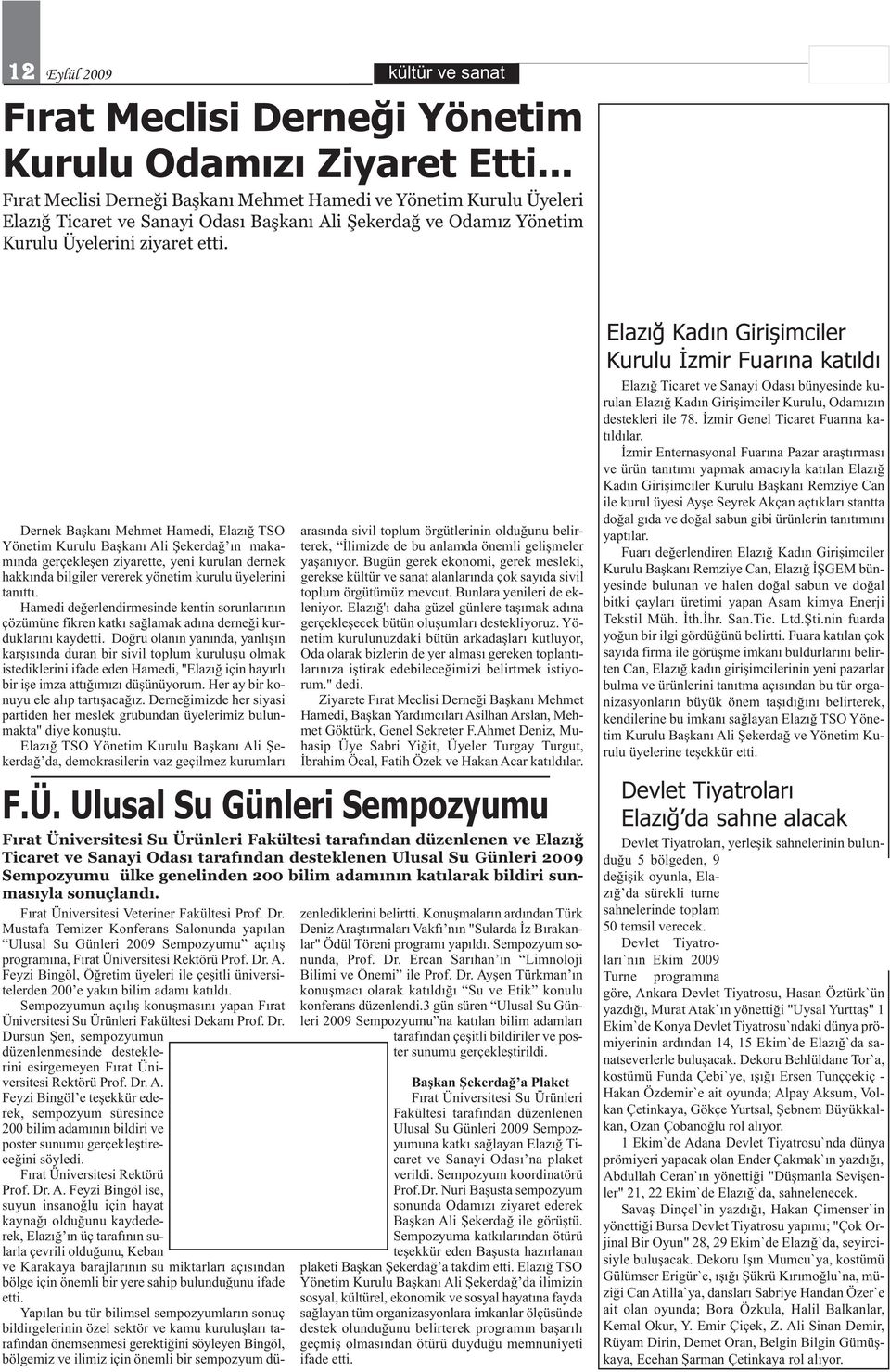 Dernek Başkanı Mehmet Hamedi, TSO Yönetim Kurulu Başkanı Ali Şekerdağ ın makamında gerçekleşen ziyarette, yeni kurulan dernek hakkında bilgiler vererek yönetim kurulu üyelerini tanıttı.