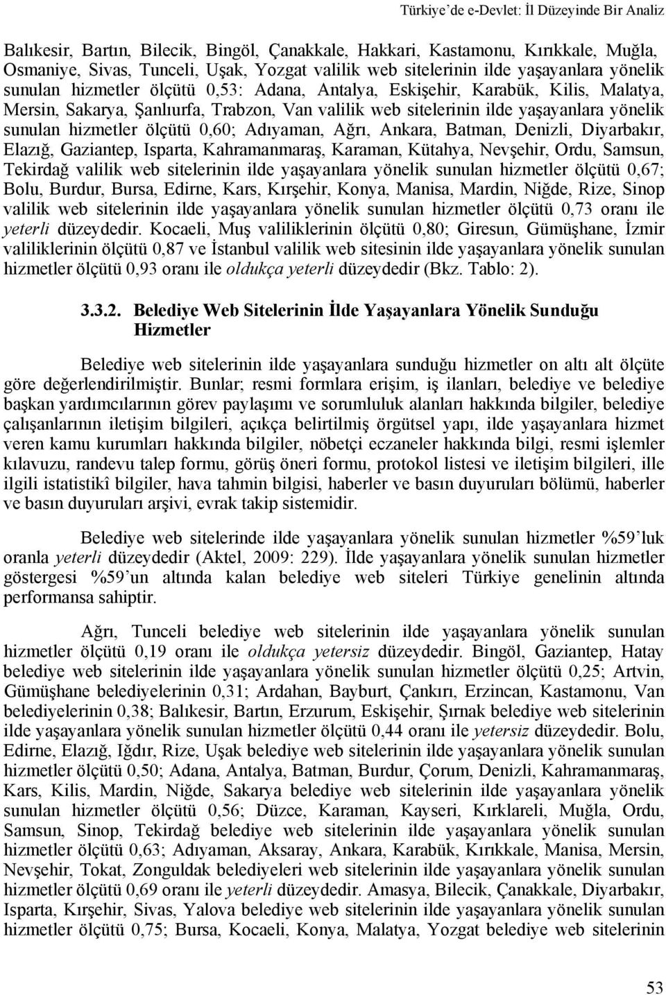 sunulan hizmetler ölçütü 0,60; Adıyaman, Ağrı, Ankara, Batman, Denizli, Diyarbakır, Elazığ, Gaziantep, Isparta, Kahramanmaraş, Karaman, Kütahya, Nevşehir, Ordu, Samsun, Tekirdağ valilik web